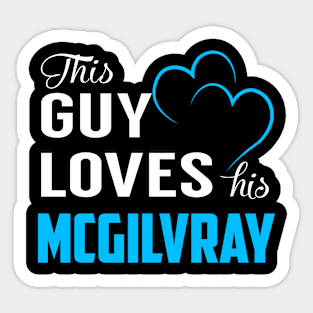 This Guy Loves His MCGILVRAY Sticker